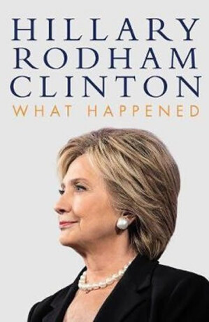 What Happened - Hillary Rodham Clintonová