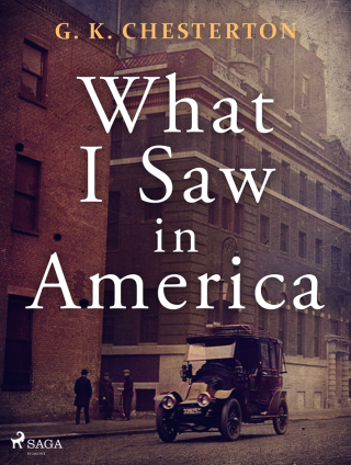 What I Saw in America - Gilbert Keith Chesterton