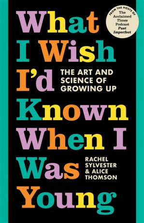 What I Wish Iâ€™d Known When I Was Young - Alice Thomson,Rachel Sylvester