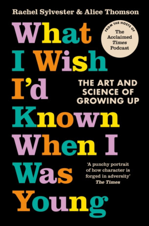 What I Wish Iâ€™d Known When I Was Young - Alice Thomson,Rachel Sylvester