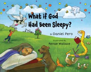What if God Had Been Sleepy? - Daniel Pero