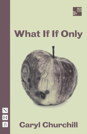 What If If Only - Caryl Churchill