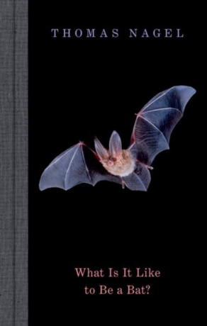 What Is It Like to Be a Bat? - Thomas Nagel