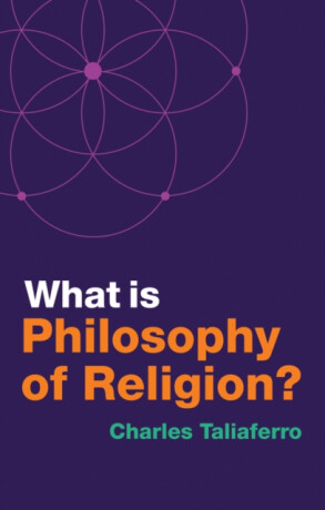 What is Philosophy of Religion? - Charles  Taliaferro
