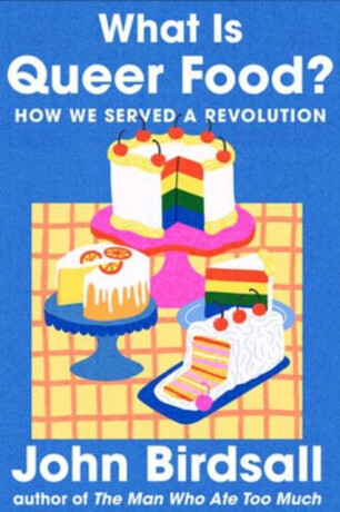 What Is Queer Food? – How We Served a Revolution - John Birdsall