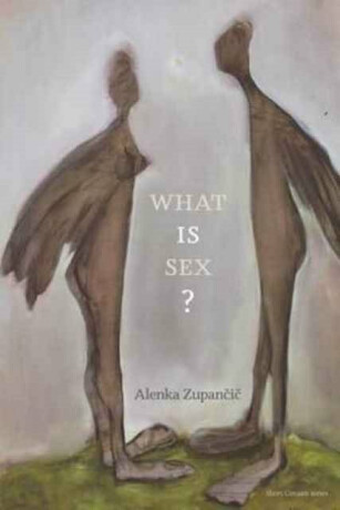 What IS Sex? - Alenka  Zupancic