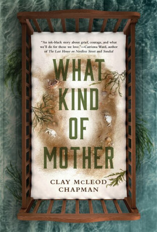 What Kind of Mother - Clay McLeod Chapman