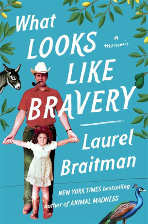 What Looks Like Bravery - Laurel Braitman