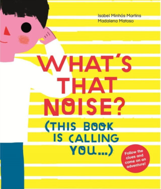What's That Noise? - Isabel Minhós Martins