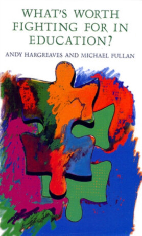 What's worth fighting for in Education? - Andy Hargreaves,Michael Fullan