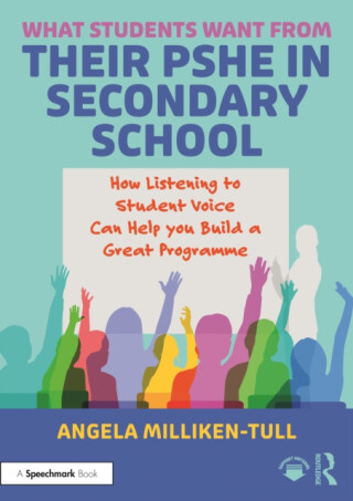What Students Want from their PSHE in Secondary School - Angela Milliken-Tull