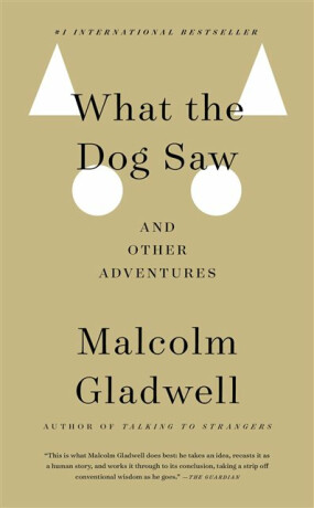 What the Dog Saw - Malcolm Gladwell