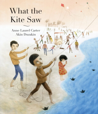 What the Kite Saw - Anne Laurel Carter