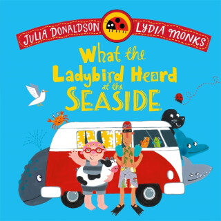 What the Ladybird Heard at the Seaside - Julia Donaldsonová