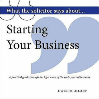 What the Solicitor Says About... Starting Your Business - Gwyneth Allsopp