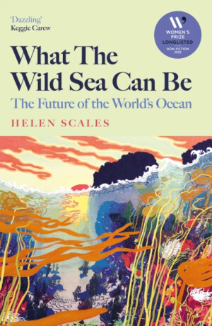 What the Wild Sea Can Be - Helen Scales