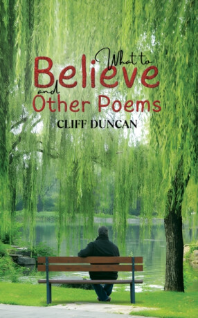 What to Believe and Other Poems - Cliff Duncan