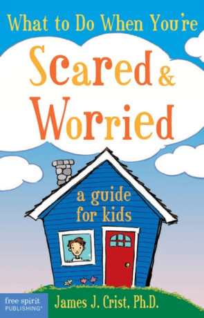 What to Do When You're Scared & Worried - James J. Crist