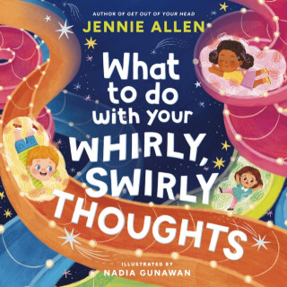 What to Do with Your Whirly, Swirly Thoughts - Jennie Allen