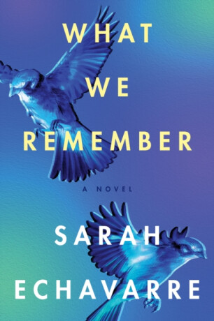 What We Remember - Sarah Echavarre