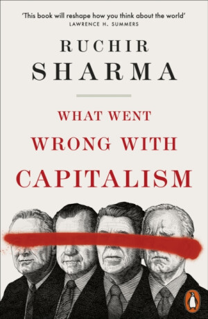 What Went Wrong With Capitalism - Ruchir Sharma
