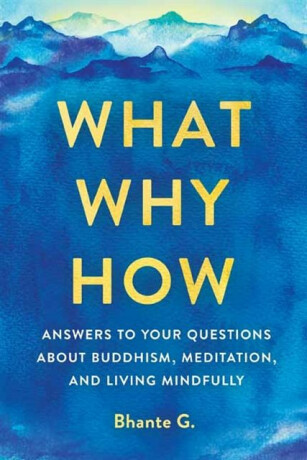 What, Why, How - Bhante Gunaratana