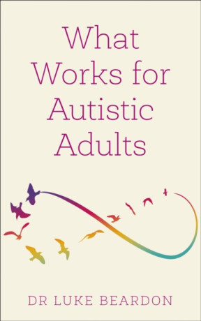 What Works for Autistic Adults - Luke Beardon