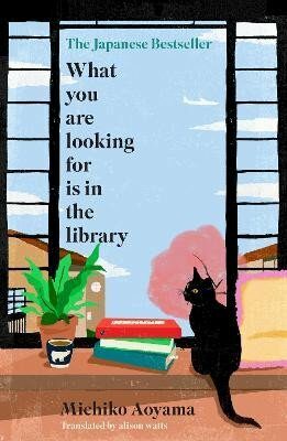 What You Are Looking for is in the Library: The uplifting Japanese fiction bestseller - Aoyama Michiko