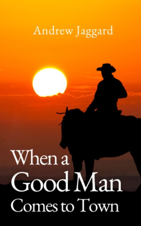 When a Good Man Comes to Town - Andrew Jaggard
