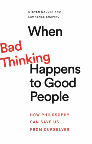 When Bad Thinking Happens to Good People - Steven Nadler,Lawrence Shapiro