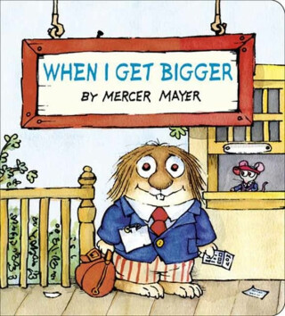When I Get Bigger (Little Critter) - Mercer Mayer
