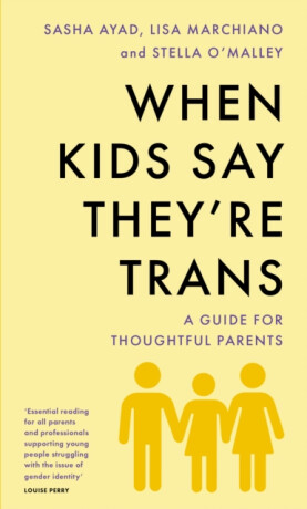 When Kids Say They're Trans - Lisa Marchiano,Stella O'Malley,Sasha Ayad