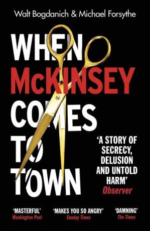 When McKinsey Comes to Town - Walt Bogdanich,Michael Forsythe