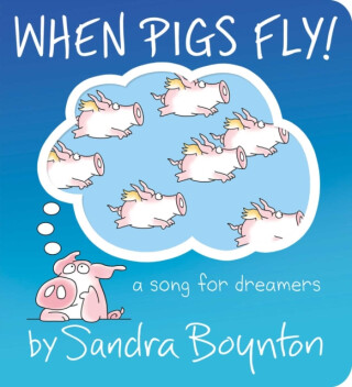 When Pigs Fly! - Boynton Sandra