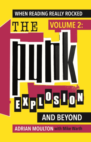 When Reading Really Rocked, volume 2: The Punk Explosion and Beyond - Adrian Moulton