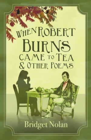 When Robert Burns Came to Tea and other poems - Bridget Nolan