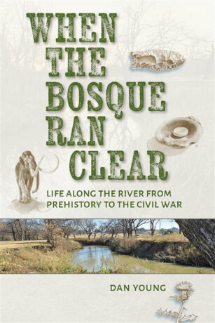 When the Bosque Ran Clear - Dan Young