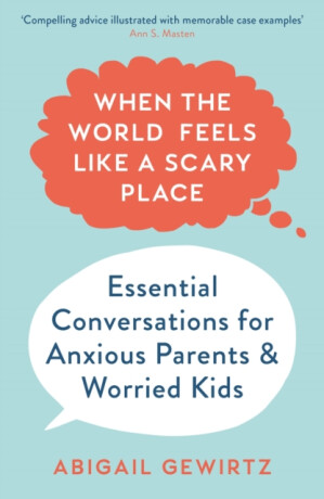 When the World Feels Like a Scary Place - Dr Abigail Gewirtz