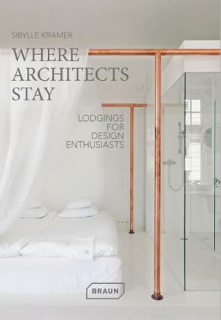 Where Architects Stay: Lodgings for Design Enthusiasts - Sibylle Kramer