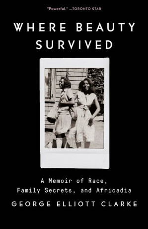 Where Beauty Survived - George Elliott Clarke