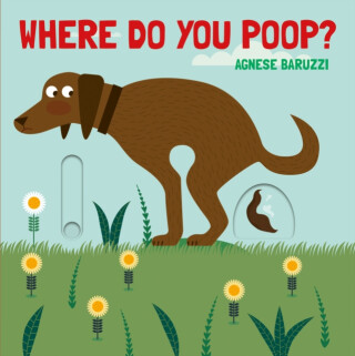 Where Do You Poop? A potty training board book - Agnese Baruzzi