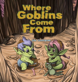 Where Goblins Come From - Julie Cunningham