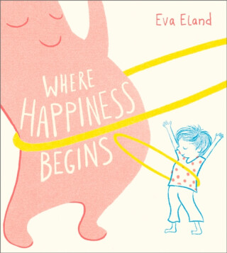 Where Happiness Begins - Eva Eland