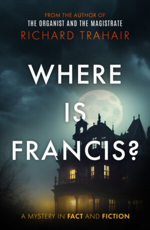 Where is Francis? - Richard Trahair