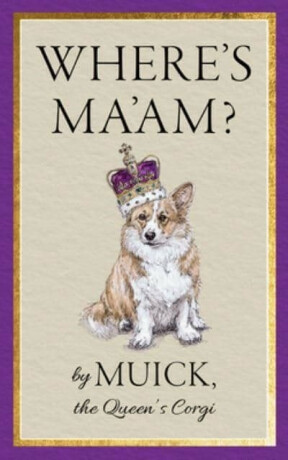 Where's Ma'am? - the Queen's Corgi Muick