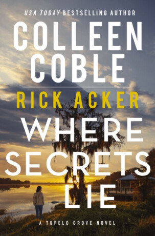 Where Secrets Lie - Colleen Coble,Rick Acker