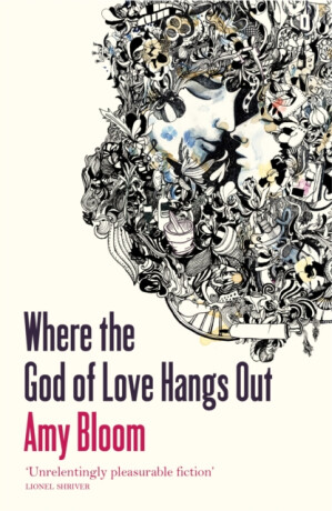 Where The God Of Love Hangs Out - Amy Bloom
