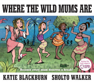 Where the Wild Mums Are - Katie Blackburn
