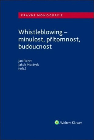 Whistleblowing - minulost, přítomnost, budoucnost - Jakub Morávek,Jan Pichrt