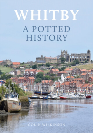 Whitby: A Potted History - Colin Wilkinson
